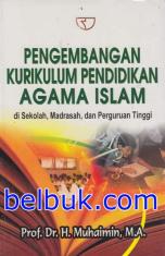 Pengembangan Kurikulum Pendidikan Agama Islam Di Sekolah Madrasah Dan Perguruan Tinggi